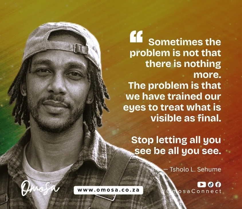 Stop letting all you see be all you see. Our