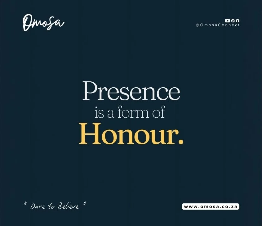 Presence is a form of honour.